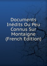 Documents Indits Ou Peu Connus Sur Montaigne (French Edition)