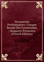 Documents Preliminaires: Compte Rendu Des Ceremonies : Rapports Presentes (French Edition)