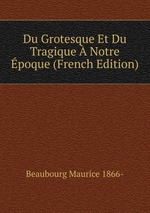 Du Grotesque Et Du Tragique Notre poque (French Edition)