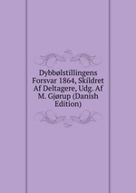 Dybblstillingens Forsvar 1864, Skildret Af Deltagere, Udg. Af M. Gjrup (Danish Edition)