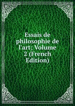 Essais de philosophie de l`art; Volume 2 (French Edition)