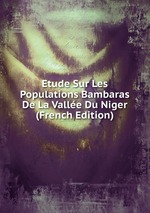 Etude Sur Les Populations Bambaras De La Valle Du Niger (French Edition)