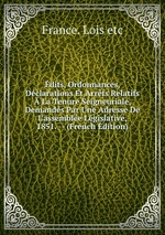 dits, Ordonnances, Dclarations Et Arrts Relatifs La Tenure Seigneuriale, Demands Par Une Adresse De L`assemble Lgislative, 1851. -- (French Edition)