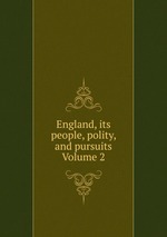 England, its people, polity, and pursuits Volume 2