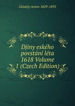 Djiny eskho povstn lta 1618 Volume 1 (Czech Edition)