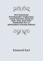 Drei Italienische Prosalegenden: Euphrosyne, Eremit Johannes, Knig Im Bade, Hrsg. Nach Einer Handschrift Des 15. Jahrhunderts (German Edition)