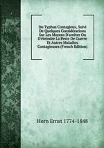 Du Typhus Contagieux, Suivi De Quelques Considrations Sur Les Moyens D`arrter Ou D`teindre La Peste De Guerre Et Autres Maladies Contagieuses (French Edition)