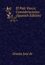 El Pas Vasco; Consideraciones (Spanish Edition)