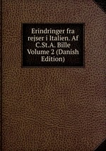 Erindringer fra rejser i Italien. Af C.St.A. Bille Volume 2 (Danish Edition)