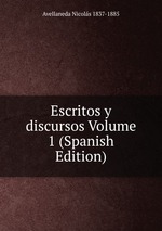 Escritos y discursos Volume 1 (Spanish Edition)