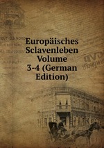 Europisches Sclavenleben Volume 3-4 (German Edition)