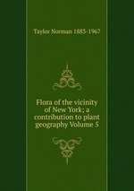 Flora of the vicinity of New York; a contribution to plant geography Volume 5