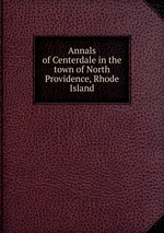 Annals of Centerdale in the town of North Providence, Rhode Island