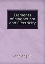 Elements of Magnetism and Electricity