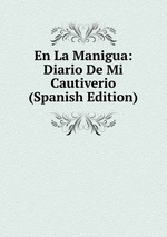 En La Manigua: Diario De Mi Cautiverio (Spanish Edition)