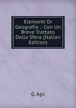 Elementi Di Geografia .: Con Un Breve Trattato Della Sfera (Italian Edition)