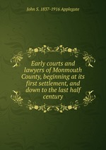 Early courts and lawyers of Monmouth County, beginning at its first settlement, and down to the last half century