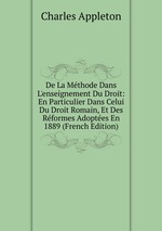 De La Mthode Dans L`enseignement Du Droit: En Particulier Dans Celui Du Droit Romain, Et Des Rformes Adoptes En 1889 (French Edition)