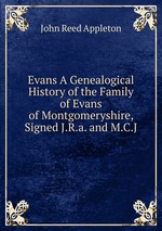 Evans A Genealogical History of the Family of Evans of Montgomeryshire, Signed J.R.a. and M.C.J