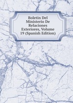 Boletn Del Ministerio De Relaciones Exteriores, Volume 19 (Spanish Edition)