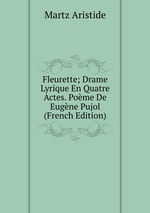 Fleurette; Drame Lyrique En Quatre Actes. Pome De Eugne Pujol (French Edition)
