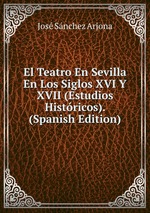 El Teatro En Sevilla En Los Siglos XVI Y XVII (Estudios Histricos). (Spanish Edition)