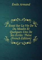 Essai Sur La Vie De Du Moulin Et Quelques-Uns De Ses crits: Thse (French Edition)