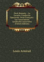 Droit Romain: - La Locatio-Conductio Operarum: Droit Franais:- Les Associations Syndicales Autorises (French Edition)