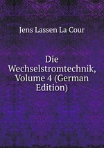 Die Wechselstromtechnik, Volume 4 (German Edition)