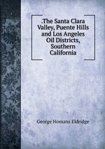 .The Santa Clara Valley, Puente Hills and Los Angeles Oil Districts, Southern California