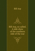 Bill Arp, so called. A side show of the southern side of the war