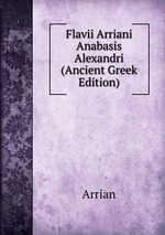Flavii Arriani Anabasis Alexandri (Ancient Greek Edition)