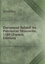 Document Relatif Au Patriarcat Moscovite, 1589 (French Edition)