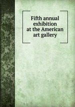 Fifth annual exhibition at the American art gallery