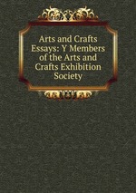 Arts and Crafts Essays: Y Members of the Arts and Crafts Exhibition Society