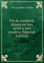 Fin de condena: drama en tres actos y seis cuadros (Spanish Edition)