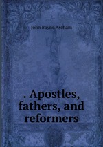. Apostles, fathers, and reformers