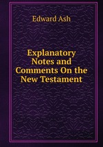 Explanatory Notes and Comments On the New Testament