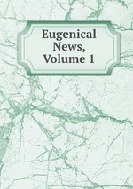 Eugenical News, Volume 1