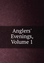 Anglers` Evenings, Volume 1