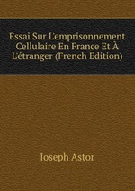 Essai Sur L`emprisonnement Cellulaire En France Et L`tranger (French Edition)