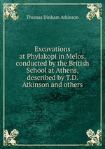 Excavations at Phylakopi in Melos, conducted by the British School at Athens, described by T.D. Atkinson and others