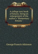 A college text-book of botany; being an enlargement of the author`s