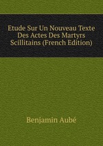 Etude Sur Un Nouveau Texte Des Actes Des Martyrs Scillitains (French Edition)