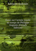 Essai sur l`arme royale au temps de Philippe Auguste (French Edition)