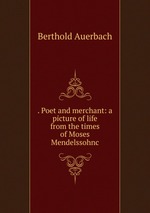 . Poet and merchant: a picture of life from the times of Moses Mendelssohnc