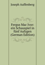 Fergus Mac Ivor: ein Schauspiel in fnf Aufzgen (German Edition)