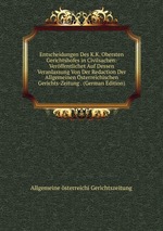 Entscheidungen Des K.K. Obersten Gerichtshofes in Civilsachen: Verffentlichet Auf Dessen Veranlassung Von Der Redaction Der Allgemeinen sterreichischen Gerichts-Zeitung . (German Edition)