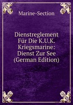 Dienstreglement Fr Die K.U.K. Kriegsmarine: Dienst Zur See (German Edition)