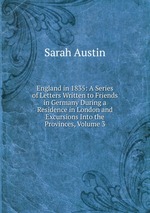 England in 1835: A Series of Letters Written to Friends in Germany During a Residence in London and Excursions Into the Provinces, Volume 3